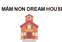 TRUNG TÂM MẦM NON DREAM HOUSE